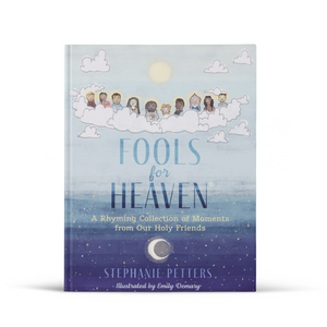Fools for Heaven: A Rhyming Collection of Moments From Our Holy Friends